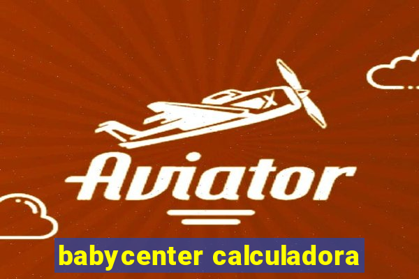 babycenter calculadora